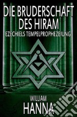 Die Bruderschaft des Hiram: Ezechiels Tempelprophezeiung. E-book. Formato EPUB