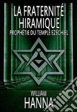 La fraternité Hiramique : Prophétie du Temple Ezéchiel. E-book. Formato EPUB ebook