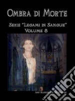 Ombra Di Morte (Legami Di Sangue - Volume 8)Legami di Sangue - Volume 8. E-book. Formato EPUB ebook