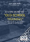 Le Livre Secret De L'Entraînement Old SchoolComment Appliquer Les Secrets Du Culturisme Originel. E-book. Formato EPUB ebook di Oreste Maria Petrillo