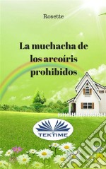 La muchacha de los arcoíris prohibidos. E-book. Formato EPUB ebook