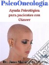 PsicoOncologiaAyuda Psicológica para pacientes con Cáncer. E-book. Formato EPUB ebook