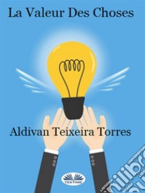 La valeur des choses. E-book. Formato Mobipocket ebook di aldivan teixeira torres