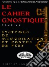 Le Cahier Gnostique : Tome UnSystèmes De Mémoire Et Contes De Fées. E-book. Formato EPUB ebook