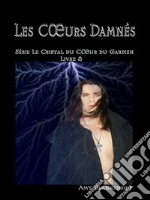 Les Coeurs DamnésLe Crystal Du Coeur Du Gardien Livre 8. E-book. Formato EPUB ebook