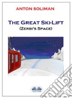 The Great Ski-LiftZerbi&apos;s Space. E-book. Formato EPUB ebook