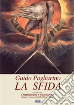 La SfidaIl Conflitto Fra Cristianesimo E Gnosticismo Nei Primi Secoli Della Chiesa - Saggio. E-book. Formato EPUB ebook