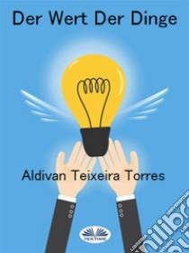 Der Wert der Dinge. E-book. Formato Mobipocket ebook di aldivan teixeira torres