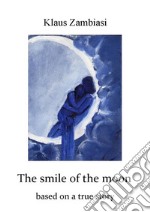 The Smile Of The MoonBased On A True Story. E-book. Formato EPUB