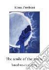 The Smile Of The MoonBased On A True Story. E-book. Formato EPUB ebook di Klaus Zambiasi