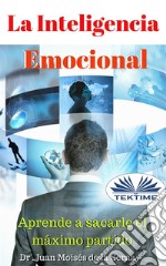 La Inteligencia EmocionalAprende A Sacarle El Máximo Partido. E-book. Formato EPUB ebook