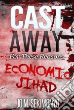 Cast Away : For These ReasonsEconomic Jihad. E-book. Formato EPUB ebook