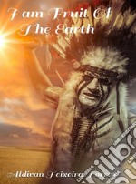 I am Fruit Of The Earth. E-book. Formato EPUB ebook