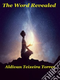 The Word Revealed. E-book. Formato EPUB ebook di aldivan teixeira torres