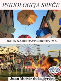 Psihologija SreceSada Nadohvat Ruke Svima . E-book. Formato EPUB ebook di Juan Moisés de la Serna