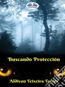 Buscando Protección. E-book. Formato EPUB ebook di aldivan teixeira torres