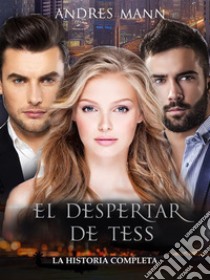 El Despertar De TessLa Historia Completa. E-book. Formato EPUB ebook di Andres Mann