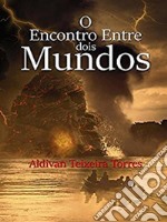 O Encontro Entre Dois Mundos. E-book. Formato EPUB ebook