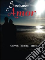 Soneteando o Amor. E-book. Formato EPUB ebook