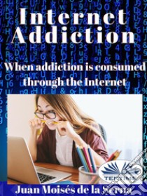 Internet AddictionWhen addiction is consumed through the Internet. E-book. Formato EPUB ebook di Juan Moisés de la Serna