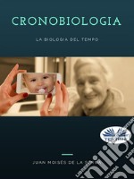 CronobiologiaLa Biologia Del Tempo. E-book. Formato EPUB ebook