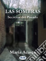 Las SombrasSecretos Del Pasado. E-book. Formato EPUB ebook