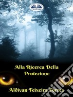 Alla Ricerca della Protezione. E-book. Formato EPUB ebook