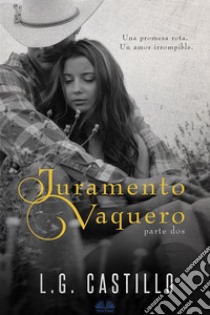 Juramento Vaquero: Parte Dos. E-book. Formato EPUB ebook di L.g. Castillo