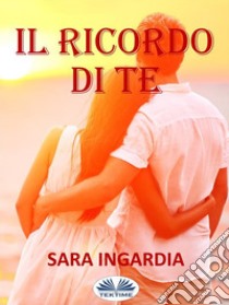 Il Ricordo Di TeRacconto Breve. E-book. Formato EPUB ebook di Sara Ingardia