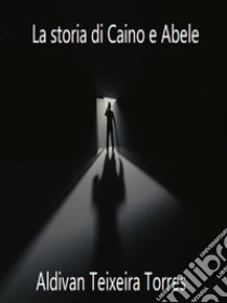 La storia di Caino e Abele. E-book. Formato EPUB ebook di aldivan teixeira torres