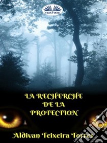 La Recherche de la Protection. E-book. Formato EPUB ebook di aldivan teixeira torres