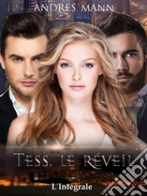 Tess, Le RéveilL'Intégrale. E-book. Formato EPUB ebook di Andres Mann