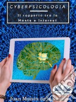 CyberPsicologiaIl rapporto tra la Mente e Internet. E-book. Formato EPUB ebook