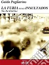 La Furia De Los InsultadosNovela Histórica. E-book. Formato EPUB ebook