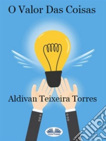 O Valor Das Coisas. E-book. Formato EPUB ebook di aldivan teixeira torres