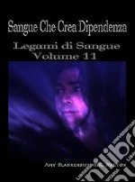 Sangue Che Crea DipendenzaLegami di Sangue - Volume 11. E-book. Formato EPUB ebook