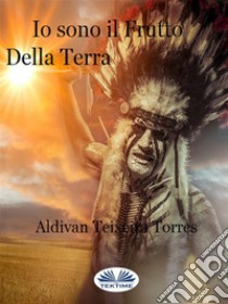 Io Sono il Frutto della Terra. E-book. Formato EPUB ebook di aldivan teixeira torres