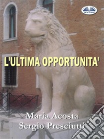 L'Ultima Opportunità. E-book. Formato EPUB ebook di María Acosta