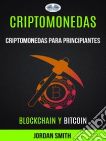 Criptomonedas: Criptomonedas para principiantes (Blockchain y Bitcoin). E-book. Formato EPUB ebook di Jordan Smith