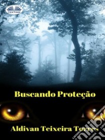 Buscando Proteção. E-book. Formato EPUB ebook di aldivan teixeira torres