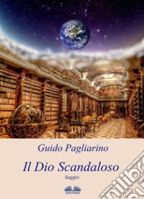 Il Dio ScandalosoSaggio. E-book. Formato EPUB ebook di Guido Pagliarino