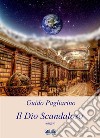 Il Dio ScandalosoSaggio. E-book. Formato EPUB ebook