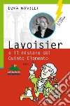 Lavoisier e il mistero del Quinto Elemento. E-book. Formato EPUB ebook