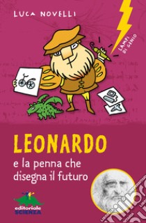 Leonardo e la penna che disegna il futuro. E-book. Formato EPUB ebook di Luca Novelli