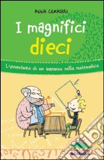 I magnifici dieci: L’avventura di un bambino nella matematica. E-book. Formato PDF ebook