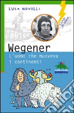 Wegener l'uomo che muoveva i continenti. E-book. Formato EPUB ebook