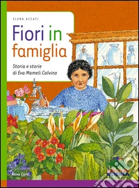 Fiori in famiglia: Storia e storie di Eva Mameli Calvino. E-book. Formato EPUB ebook