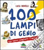 100 lampi di genio che hanno cambiato il mondo. E-book. Formato EPUB ebook