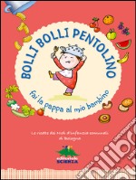 Bolli bolli pentolino fai la pappa al mio bambino: Le ricette dei nidi d'infanzia comunali di Bologna. E-book. Formato EPUB ebook