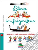 Storie in frigorifero. Tutte vere... e più avventurose delle fiabe. E-book. Formato EPUB ebook